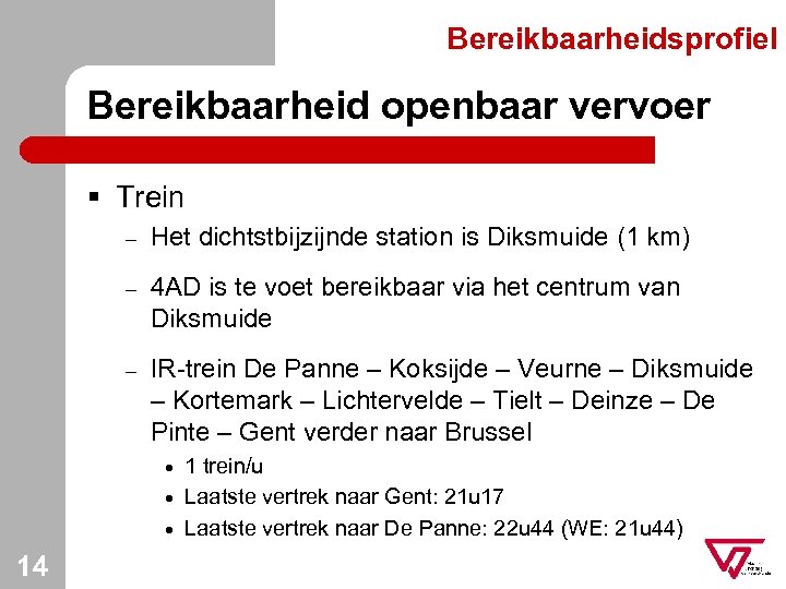 Bereikbaarheidsprofiel Bereikbaarheid openbaar vervoer § Trein – Het dichtstbijzijnde station is Diksmuide (1 km)
