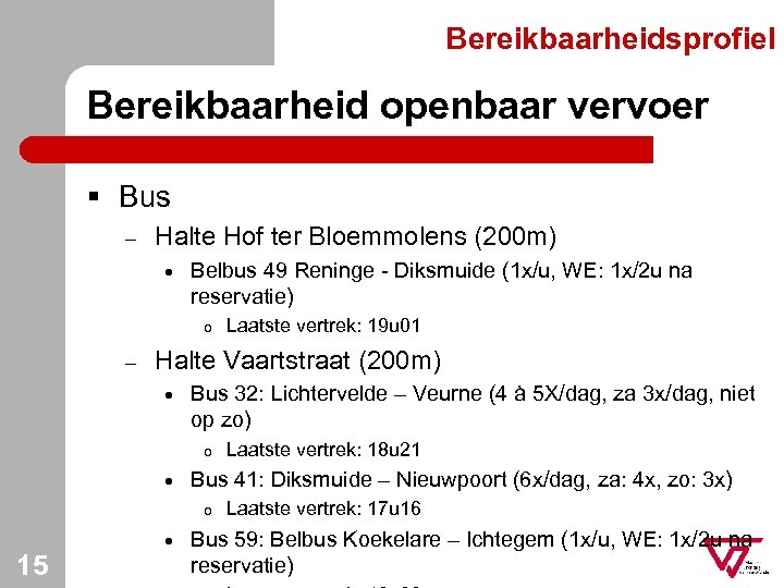 Bereikbaarheidsprofiel Bereikbaarheid openbaar vervoer § Bus – Halte Hof ter Bloemmolens (200 m) ·