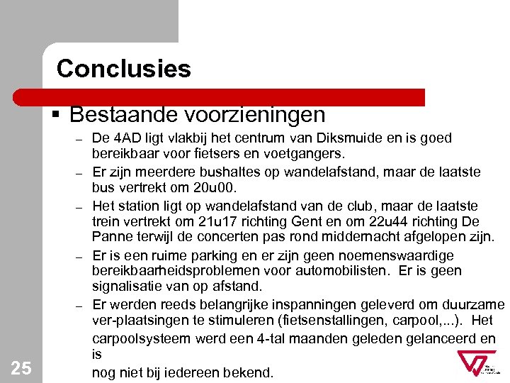 Conclusies § Bestaande voorzieningen – – – 25 De 4 AD ligt vlakbij het