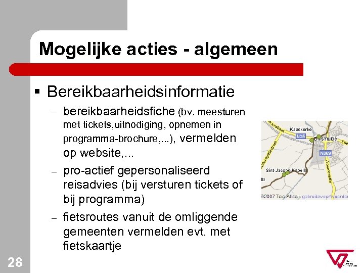 Mogelijke acties - algemeen § Bereikbaarheidsinformatie – bereikbaarheidsfiche (bv. meesturen met tickets, uitnodiging, opnemen