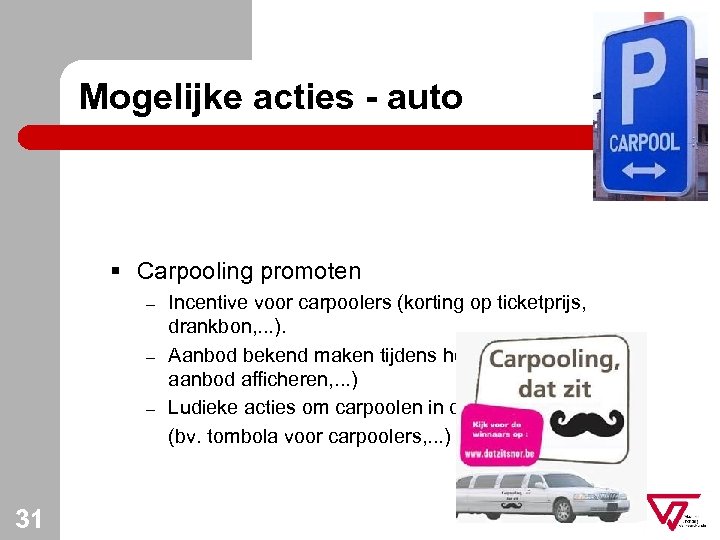Mogelijke acties - auto § Carpooling promoten – – – 31 Incentive voor carpoolers