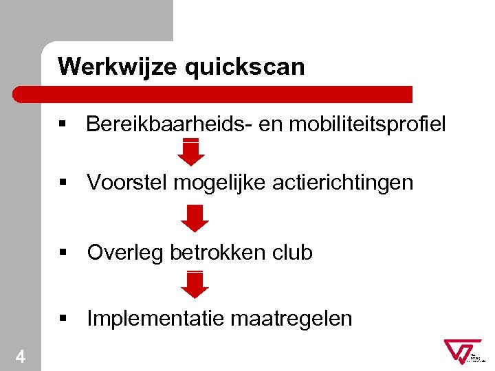 Werkwijze quickscan § Bereikbaarheids- en mobiliteitsprofiel § Voorstel mogelijke actierichtingen § Overleg betrokken club