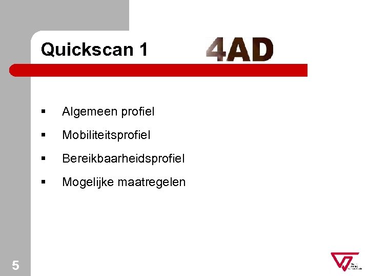 Quickscan 1 § § Mobiliteitsprofiel § Bereikbaarheidsprofiel § 5 Algemeen profiel Mogelijke maatregelen 