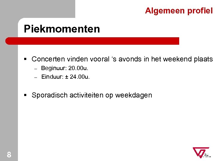 Algemeen profiel Piekmomenten § Concerten vinden vooral ‘s avonds in het weekend plaats –