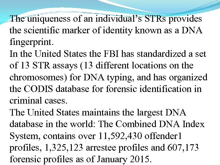 The uniqueness of an individual’s STRs provides the scientific marker of identity known as