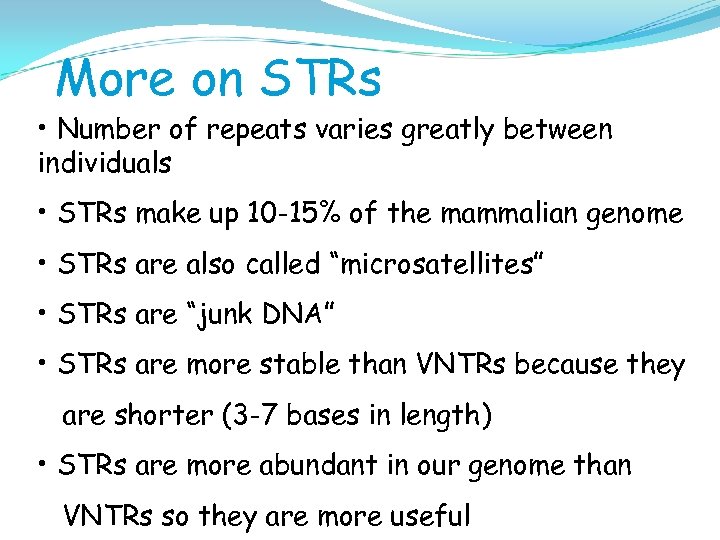 More on STRs • Number of repeats varies greatly between individuals • STRs make