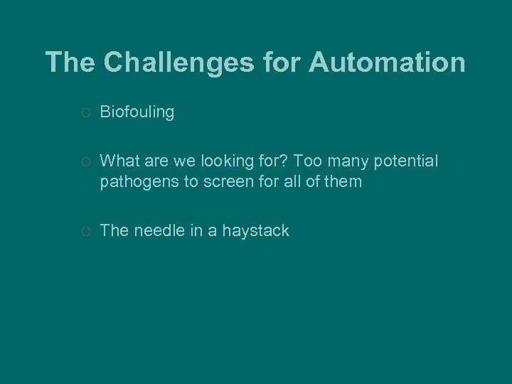 The Challenges for Automation ¡ Biofouling ¡ What are we looking for? Too many