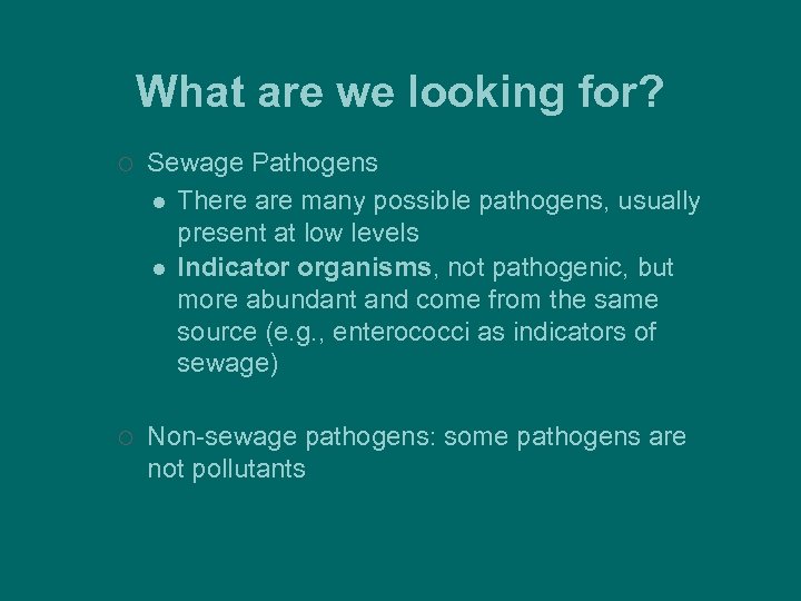 What are we looking for? ¡ Sewage Pathogens l There are many possible pathogens,