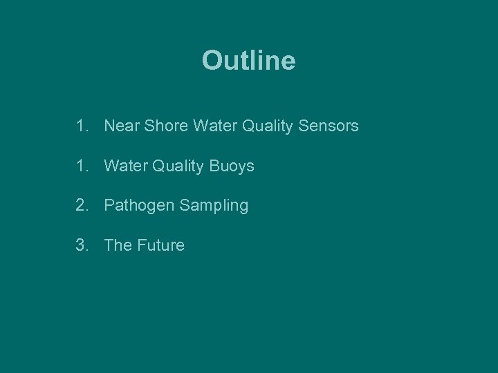Outline 1. Near Shore Water Quality Sensors 1. Water Quality Buoys 2. Pathogen Sampling