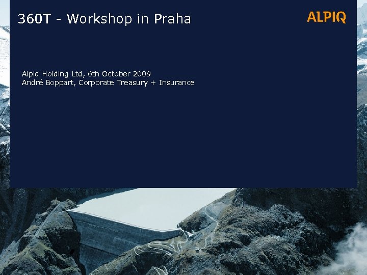 360 T - Workshop in Praha Alpiq Holding Ltd, 6 th October 2009 André