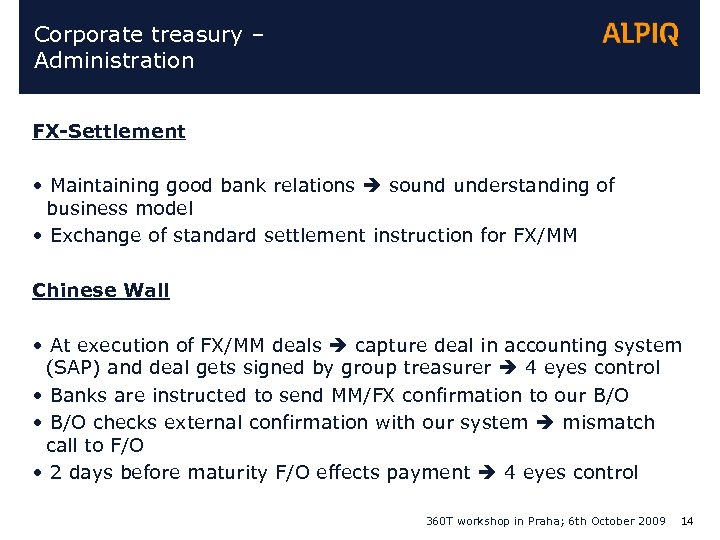 Corporate treasury – Administration FX-Settlement • Maintaining good bank relations sound understanding of business