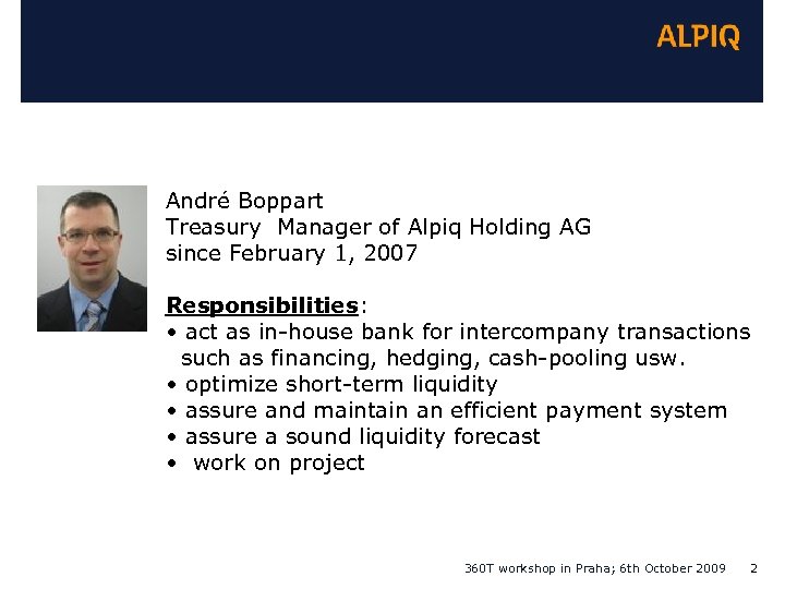 André Boppart Treasury Manager of Alpiq Holding AG since February 1, 2007 Responsibilities: •