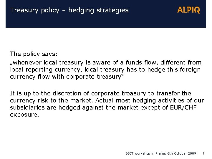 Treasury policy – hedging strategies The policy says: „whenever local treasury is aware of