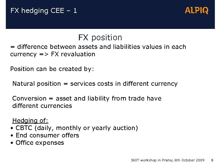 FX hedging CEE – 1 FX position = difference between assets and liabilities values