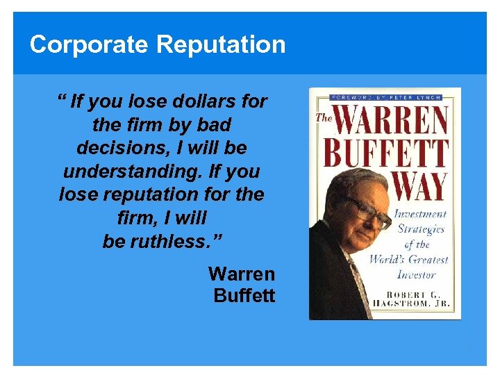 Corporate Reputation “ If you lose dollars for the firm by bad decisions, I