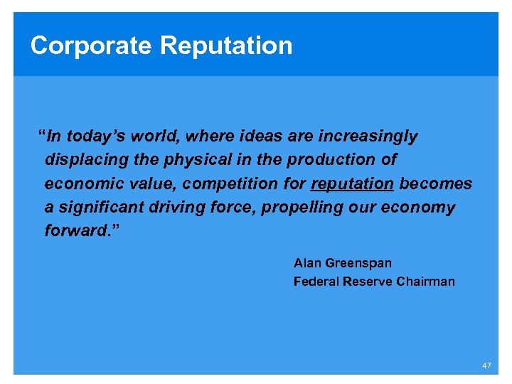 Corporate Reputation “In today’s world, where ideas are increasingly displacing the physical in the