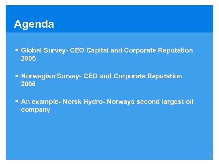 Agenda § Global Survey- CEO Capital and Corporate Reputation 2005 § Norwegian Survey- CEO