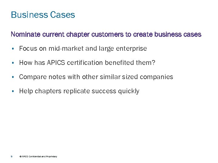 Business Cases Nominate current chapter customers to create business cases • Focus on mid-market