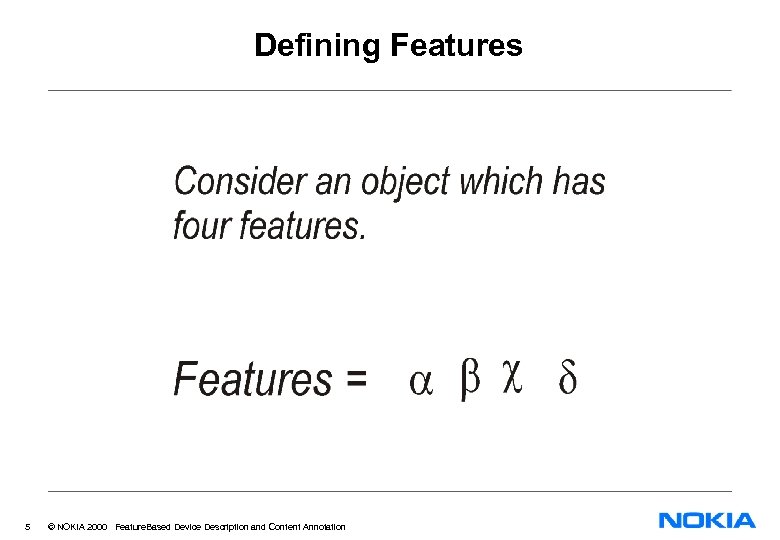 Defining Features 5 © NOKIA 2000 Feature. Based Device Description and Content Annotation 
