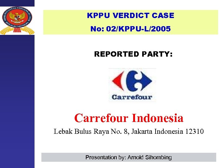 KPPU VERDICT CASE No: 02/KPPU-L/2005 REPORTED PARTY: Carrefour Indonesia Lebak Bulus Raya No. 8,
