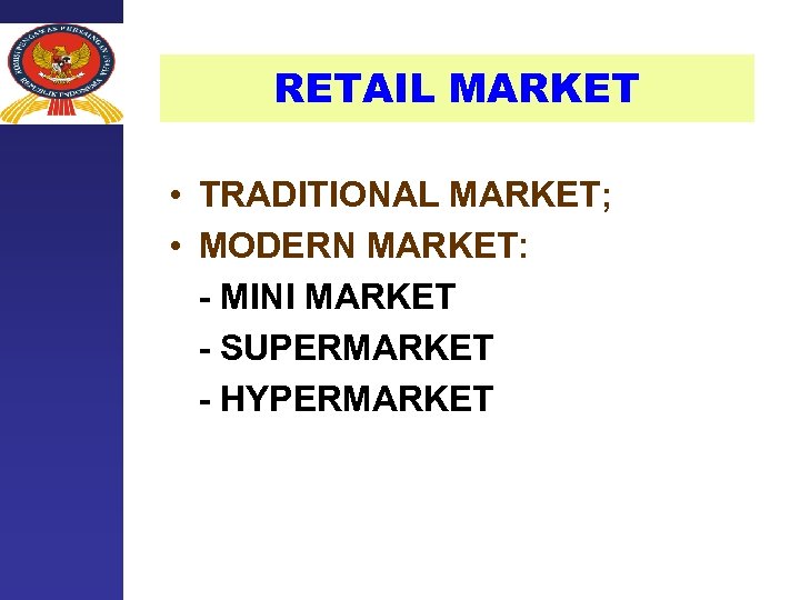 RETAIL MARKET • TRADITIONAL MARKET; • MODERN MARKET: - MINI MARKET - SUPERMARKET -