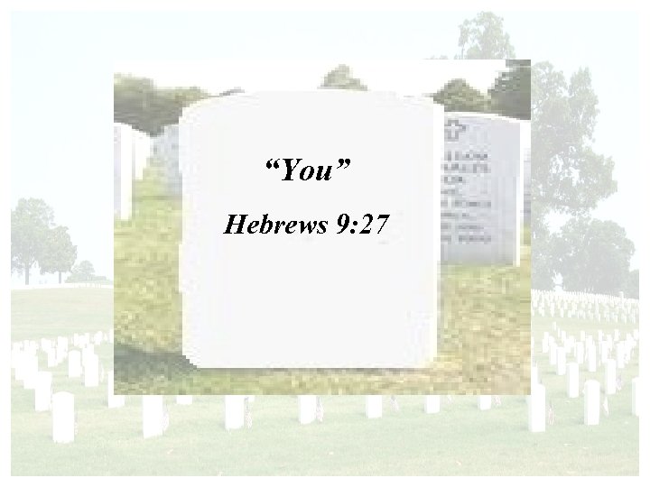 “You” Hebrews 9: 27 