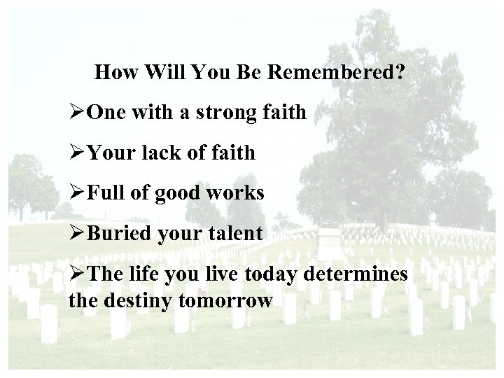 How Will You Be Remembered? ØOne with a strong faith ØYour lack of faith