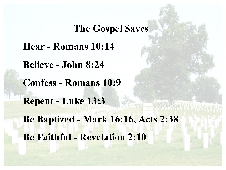 The Gospel Saves Hear - Romans 10: 14 Believe - John 8: 24 Confess