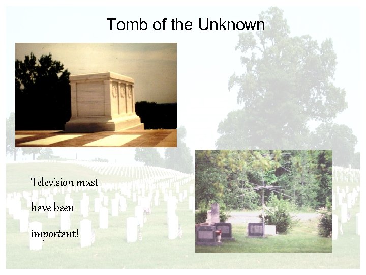 Tomb of the Unknown Television must have been important! 