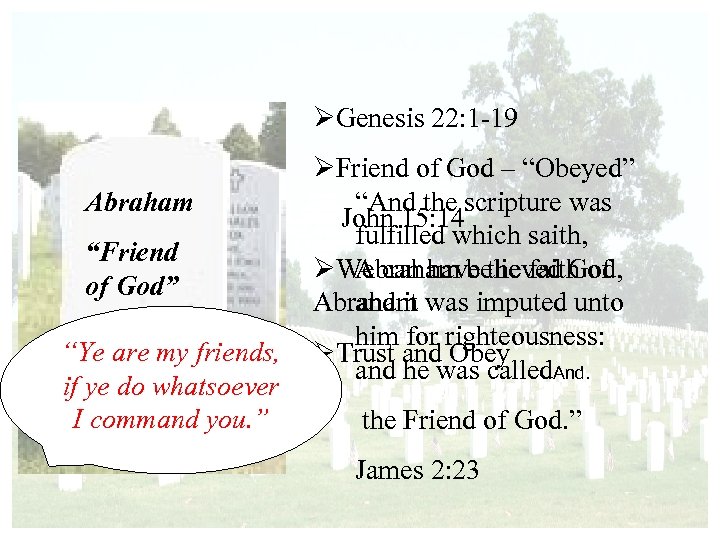 ØGenesis 22: 1 -19 Abraham “Friend of God” “Ye are my friends, if ye