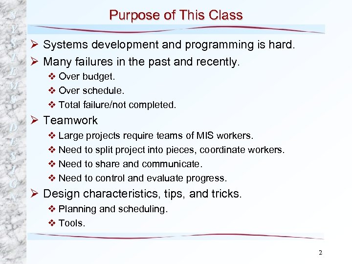 S Purpose of This Class Y S Ø Systems development and programming is hard.