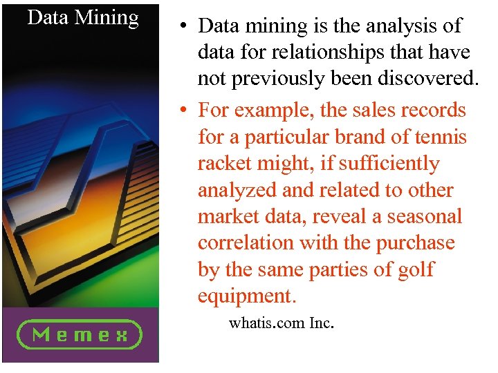 Data Mining • Data mining is the analysis of data for relationships that have