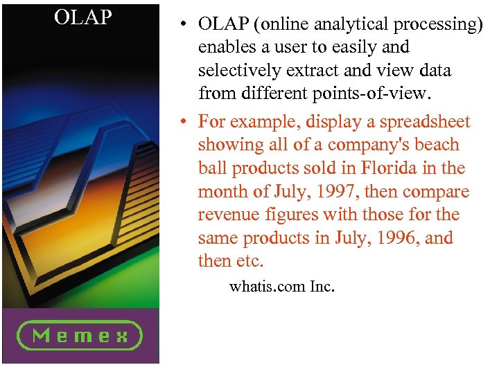 OLAP • OLAP (online analytical processing) enables a user to easily and selectively extract