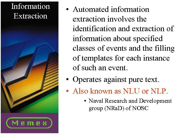 Information Extraction • Automated information extraction involves the identification and extraction of information about