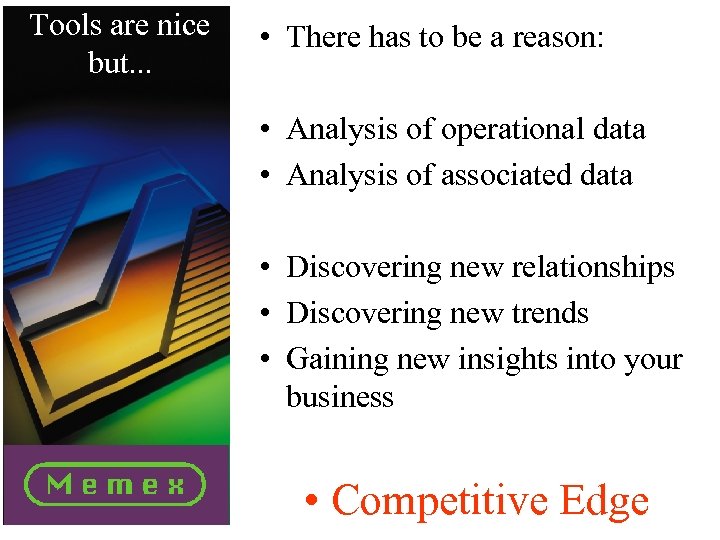 Tools are nice but. . . • There has to be a reason: •