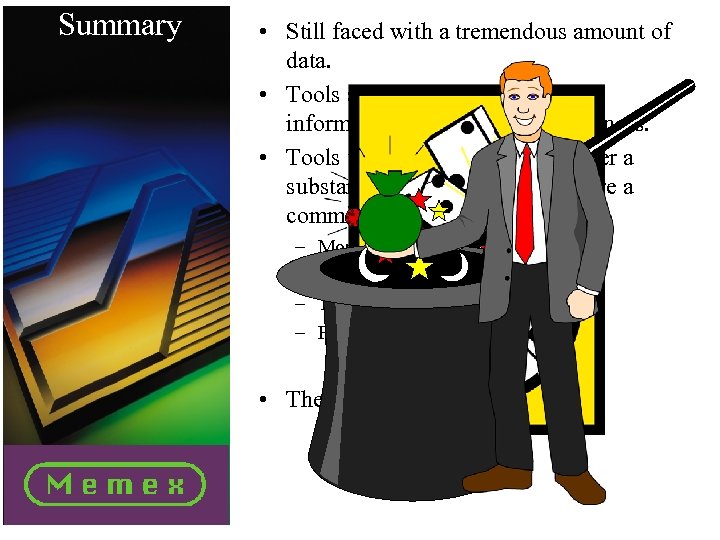 Summary • Still faced with a tremendous amount of data. • Tools are available