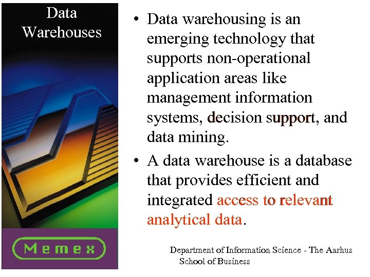 Data Warehouses • Data warehousing is an emerging technology that supports non-operational application areas