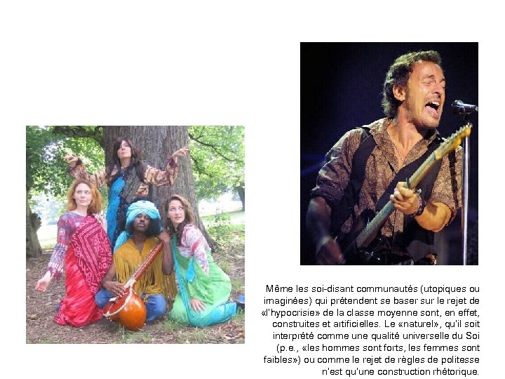 Même les soi-disant communautés (utopiques ou imaginées) qui prétendent se baser sur le rejet