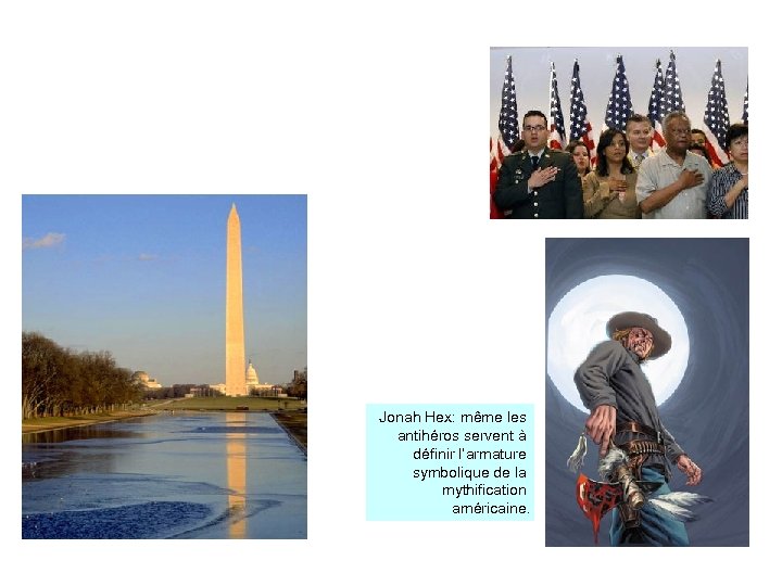 Jonah Hex: même les antihéros servent à définir l’armature symbolique de la mythification américaine.