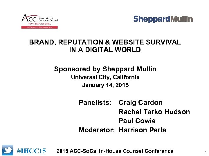 BRAND, REPUTATION & WEBSITE SURVIVAL IN A DIGITAL WORLD Sponsored by Sheppard Mullin Universal
