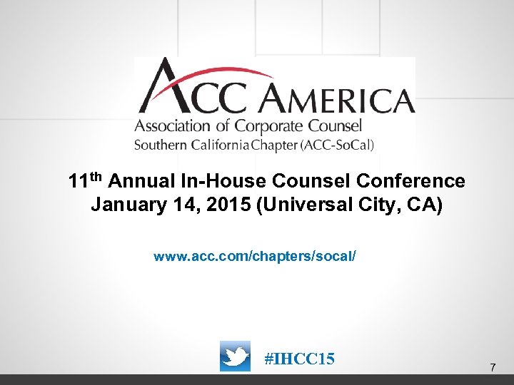 11 th Annual In-House Counsel Conference January 14, 2015 (Universal City, CA) www. acc.