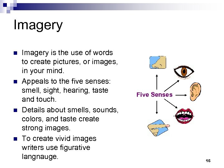 Imagery n n Imagery is the use of words to create pictures, or images,