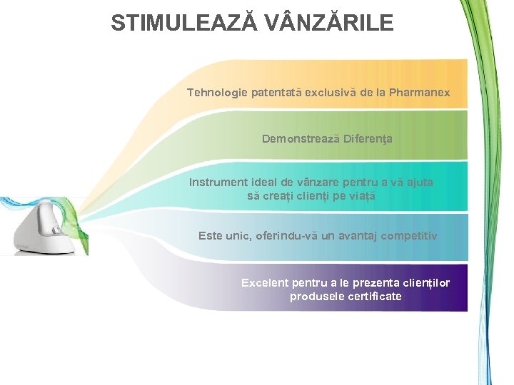 STIMULEAZĂ V NZĂRILE Tehnologie patentată exclusivă de la Pharmanex Demonstrează Diferenţa Instrument ideal de