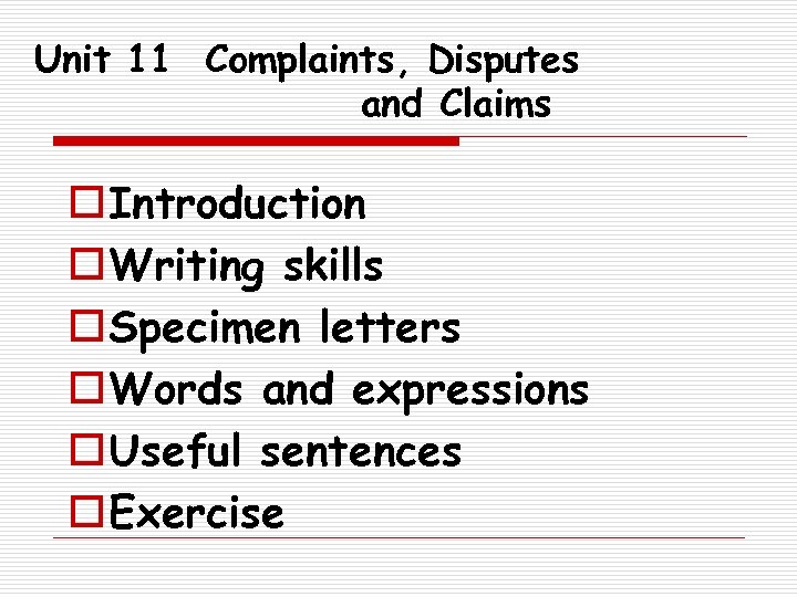 Unit 11 Complaints, Disputes and Claims o Introduction o Writing skills o Specimen letters
