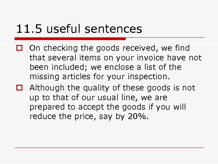 11. 5 useful sentences o On checking the goods received, we find that several