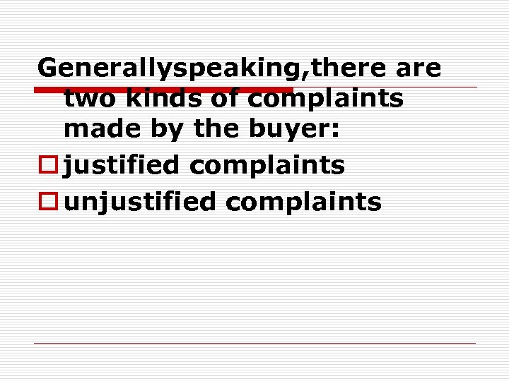 Generallyspeaking, there are two kinds of complaints made by the buyer: o justified complaints