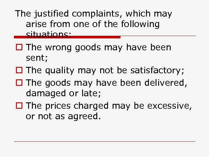 The justified complaints, which may arise from one of the following situations: o The