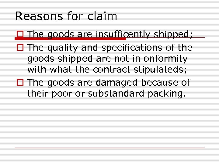 Reasons for claim o The goods are insufficently shipped; o The quality and specifications