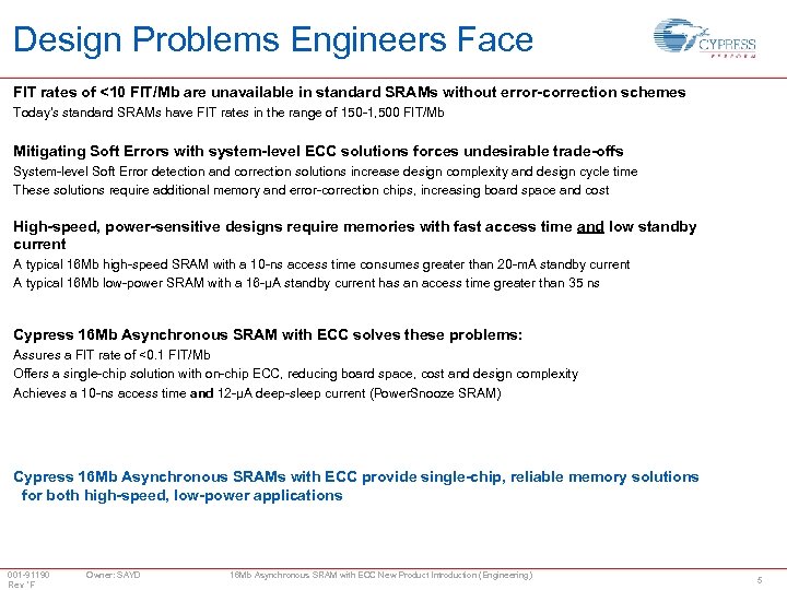 Design Problems Engineers Face FIT rates of <10 FIT/Mb are unavailable in standard SRAMs