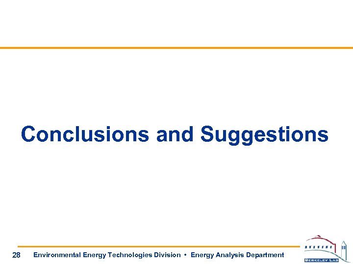Conclusions and Suggestions 28 Environmental Energy Technologies Division • Energy Analysis Department 